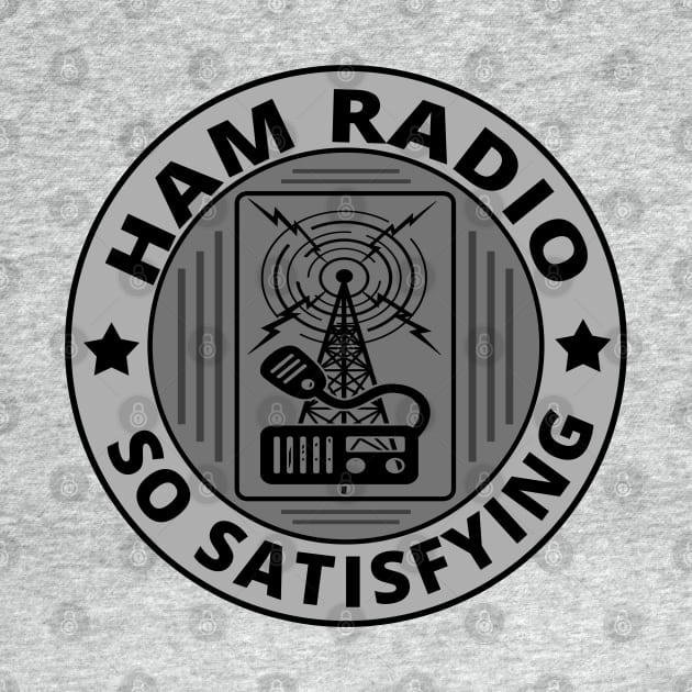 Ham Radio - So Satisfying by tatzkirosales-shirt-store